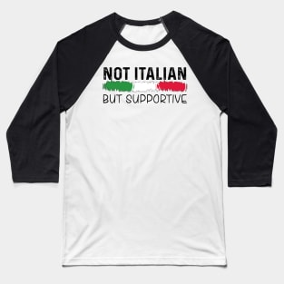 Not Italian But Supportive Baseball T-Shirt